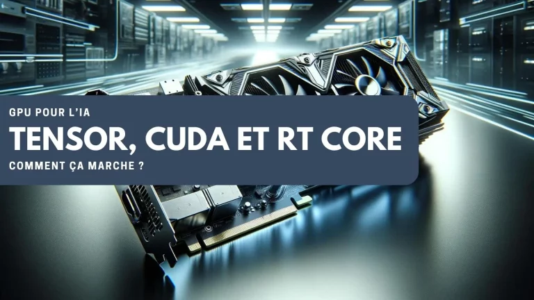 CUDA, RT et Tensor Core, leurs places dans l'IA