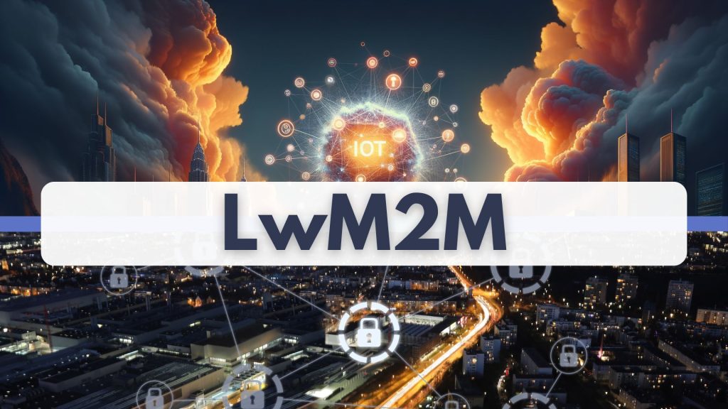 LwM2M tout savori à propos de ce protocole IoT
